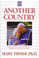 Another Country: Navigating the Emotional Terrain of Our Elders - Pipher, Mary