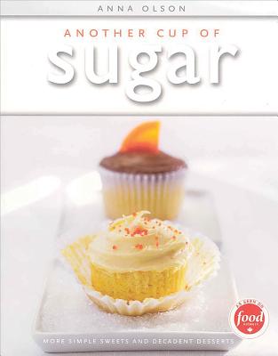 Another Cup of Sugar: More Simple Sweets and Decadent Desserts - Olson, Anna