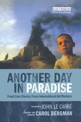 Another Day in Paradise: Front Line Stories from International Aid Workers - Bergman, Carol (Editor)
