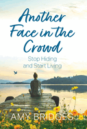 Another Face in the Crowd: Stop Hiding and Start Living
