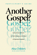 Another Gospel? Participant's Guide: Six Sessions on the Search for Truth in Response to the Claims of Progressive Christianity