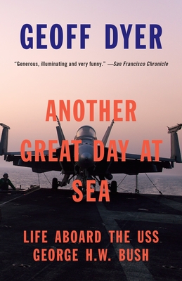 Another Great Day at Sea: Life Aboard the USS George H.W. Bush - Dyer, Geoff