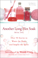 Another Long Hot Soak-Book Two: Over 50 Stories to Warm the Heart and Inspire the Spirit