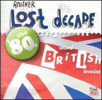 Another Lost Decade: The '80s Second British Invasion - Various Artists