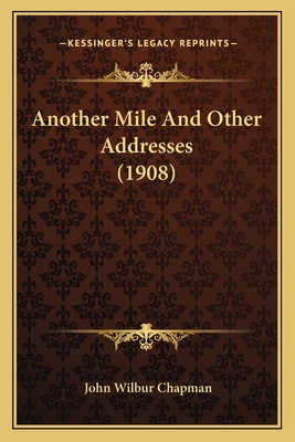 Another Mile and Other Addresses (1908) - Chapman, John Wilbur