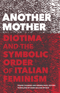 Another Mother: Diotima and the Symbolic Order of Italian Feminism