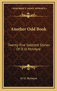 Another Odd Book: Twenty-Five Selected Stories of O. O. McIntyre