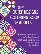 Another Quilt Designs Coloring Book for Adults: 78 Named Quilt Blocks plus 38 Traditional Patchwork Quilt Pages to Color and Embellish