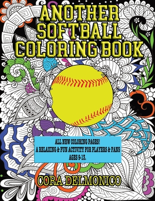Another Softball Coloring Book: All New Coloring Pages! A relaxing and fun activity for players and fans ages 9 to 13 - Delmonico, Cora