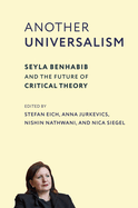 Another Universalism: Seyla Benhabib and the Future of Critical Theory