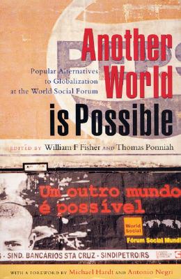 Another World Is Possible: World Social Forum Proposals for an Alternative Globalization - Fisher, William F, and Werbner, Pnina (Editor), and Ponniah, Thomas (Editor)