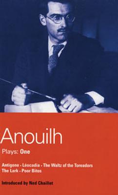 Anouilh Plays: 1: Antigone; Leocadia; The Waltz of the Toreasors; The Lark; Poor Bitos - Anouilh, Jean