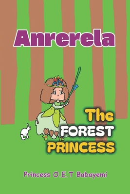 Anrerela: The Forest Princess - Babayemi, Oluwakemi Christianah (Editor), and Babayemi, Princess Oluwatomisin Esther T