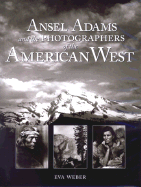 Ansel Adams and the Photographers of the American West - Weber, Eva