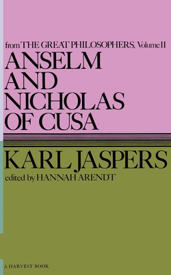 Anselm and Nicholas of Cusa - Jaspers, Karl, and Jaspers, Ralph, and Arendt, Hannah (Editor)