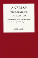 Anselm: Fides Quaerens Intellectum: Anselm's Proof of the Existence of God in the Context of His Theological Scheme - Barth, Karl, and Hadidian, Dikran Y (Editor), and Robertson, Ian W (Translated by)