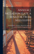 Anselm J. McLaurin (late a Senator From Mississippi)