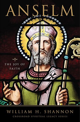 Anselm: The Joy of Faith - Shannon, William H