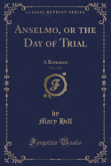 Anselmo, or the Day of Trial, Vol. 4 of 4: A Romance (Classic Reprint)