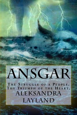 Ansgar: The Struggle of a People. the Triumph of the Heart. - Layland, Aleksandra