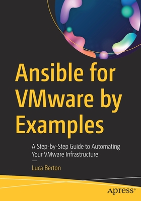 Ansible for Vmware by Examples: A Step-By-Step Guide to Automating Your Vmware Infrastructure - Berton, Luca
