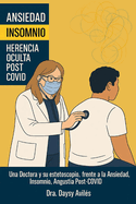 Ansiedad e Insomnio: Herencia Oculta post-COVID: Una Doctora y su estetoscopio, frente a la Ansiedad, el Insomnio y la Angustia Post-COVID Daysy Avils