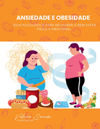 Ansiedade e Obesidade: Guia Psicolgico para Melhorar o Bem-Estar Fsico e Emocional