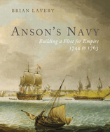 Anson's Navy: Building a Fleet for Empire 1744-1763