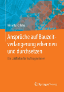 Ansprche auf Bauzeitverlngerung erkennen und durchsetzen: Ein Leitfaden fr Auftragnehmer