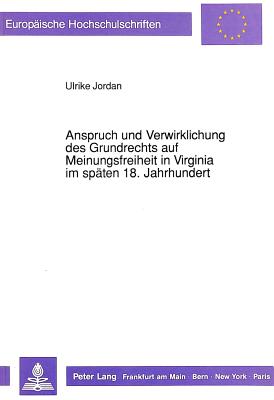 Anspruch Und Verwirklichung Des Grundrechts Auf Meinungsfreiheit in Virginia Im Spaeten 18. Jahrhundert - Jordan, Ulrike