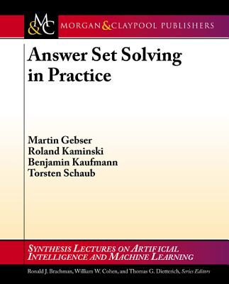 Answer Set Solving in Practice - Gebser, Martin, and Kaminski, Roland, and Kaufmann, Benjamin