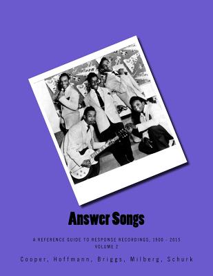 Answer Songs - Volume 2: A Reference Guide To Response Recordings, 1900 - 2015 - Hoffmann, Frank W, and Briggs, Stephen D, and Milberg, David a