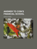 Answer to Coin's Financial School - Wood, Stanley