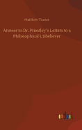 Answer to Dr. Priestleys Letters to a Philosophical Unbeliever