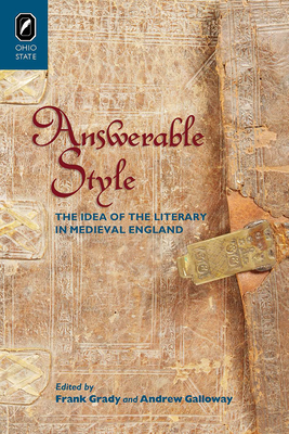 Answerable Style: The Idea of the Literary in Medieval England - Grady, Frank (Editor), and Galloway, Andrew (Editor)