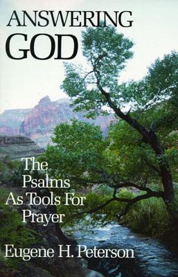 Answering God: The Psalms as Tools for Prayer - Peterson, Eugene H