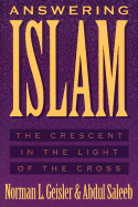 Answering Islam: The Crescent in Light of the Cross - Geisler, Norman L, Dr., and Saleeb, Abdul