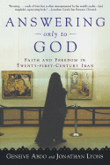 Answering Only to God: Faith and Freedom in Twenty-First-Century Iran