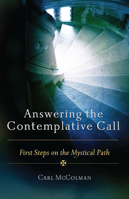 Answering the Contemplative Call: First Steps on the Mystical Path - McColman, Carl