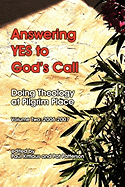 Answering Yes to God's Call: Doing Theology at Pilgrim Place (Volume II)