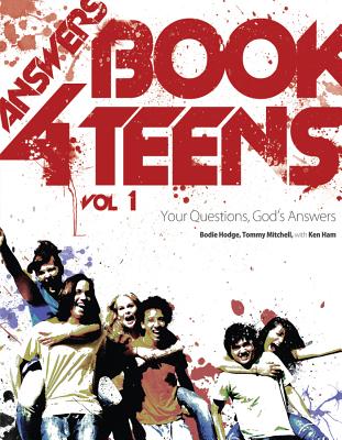 Answers Book for Teens: Your Questions, God's Answers - Hodge, Bodie, and Mitchell, Tommy, Dr., and Ham, Ken