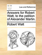 Answers for Robert Watt, to the Petition of Alexander Martin.