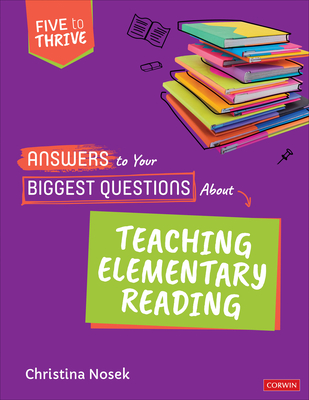 Answers to Your Biggest Questions about Teaching Elementary Reading: Five to Thrive [Series] - Nosek, Christina
