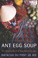 Ant Egg Soup: The Adventures of a Food Tourist in Laos