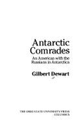 Antarctic Comrades: An American with the Russians in Antarctica - Dewart, Gilbert