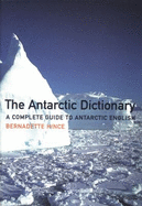 Antarctic Dictionary [op]: A Complete Guide to Antarctic English - Hince, Bernadette