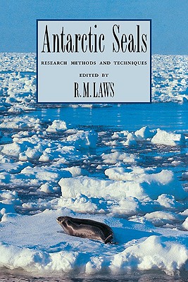 Antarctic Seals: Research Methods and Techniques - Laws, R M (Editor), and R M, Laws (Editor)