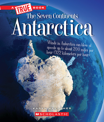 Antarctica (a True Book: The Seven Continents) - Kellaher, Karen