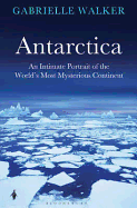 Antarctica: An Intimate Portrait of the World's Most Mysterious Continent