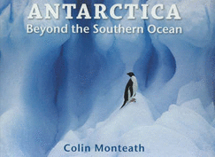 Antarctica: Beyond the Southern Ocean - Monteath, Colin